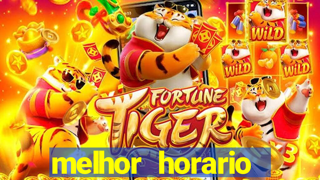 melhor horario jogar fortune tiger